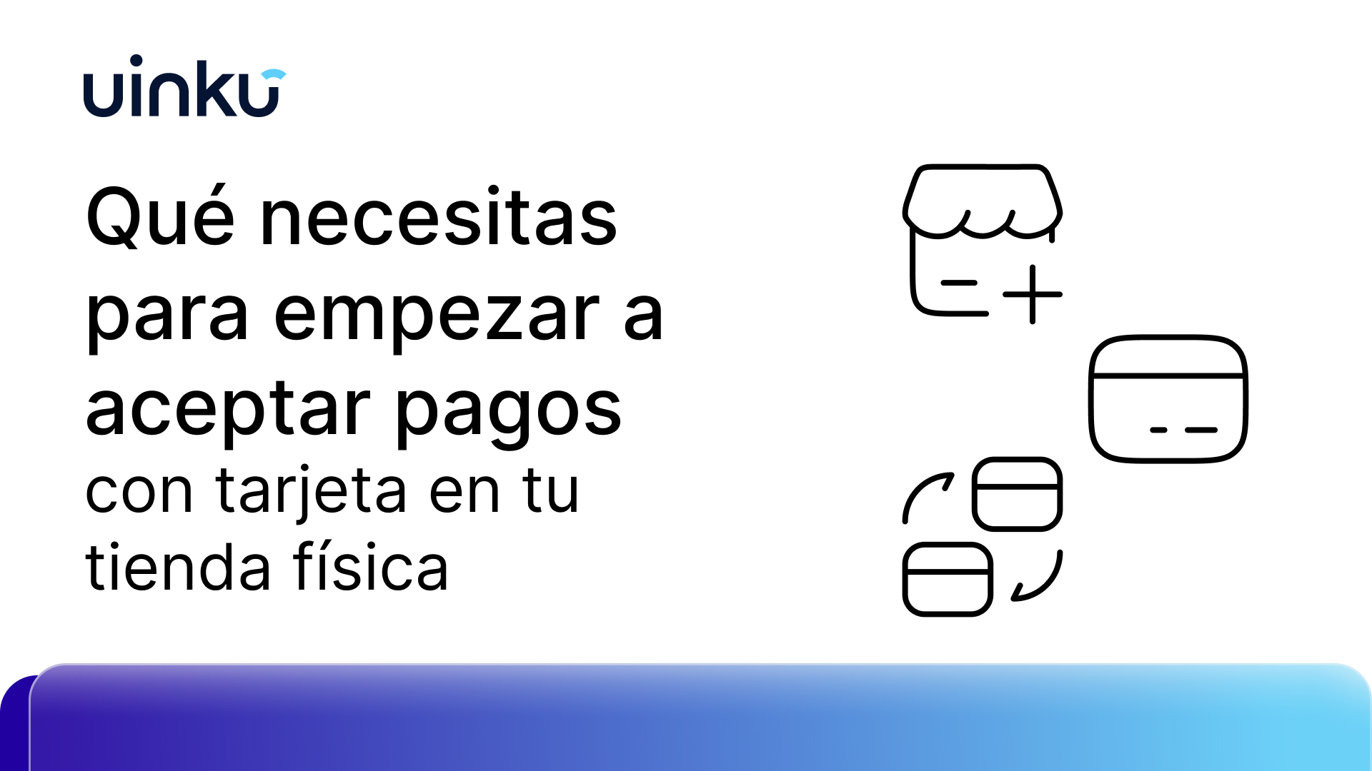 Qué necesitas para empezar a aceptar pagos con tarjeta en tu tienda física