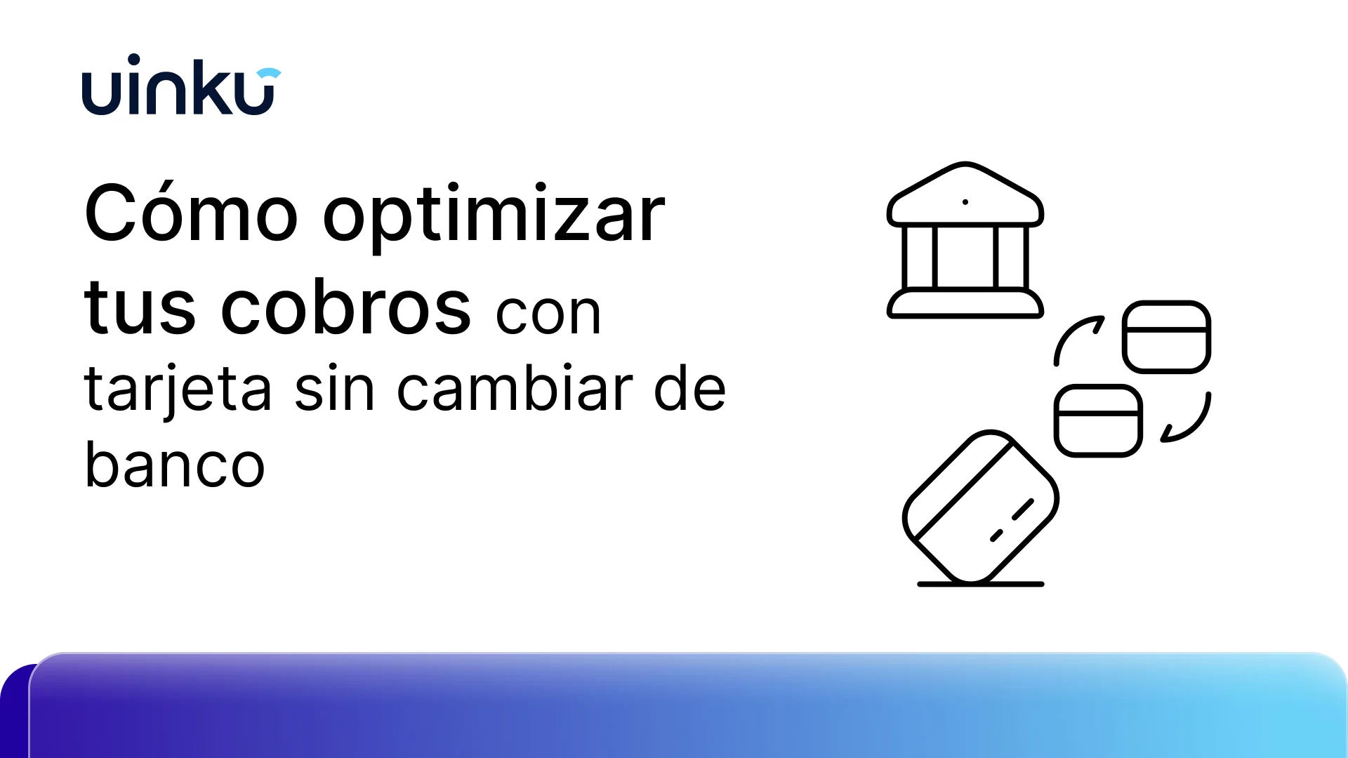 Cómo optimizar tus cobros con tarjeta sin cambiar de banco