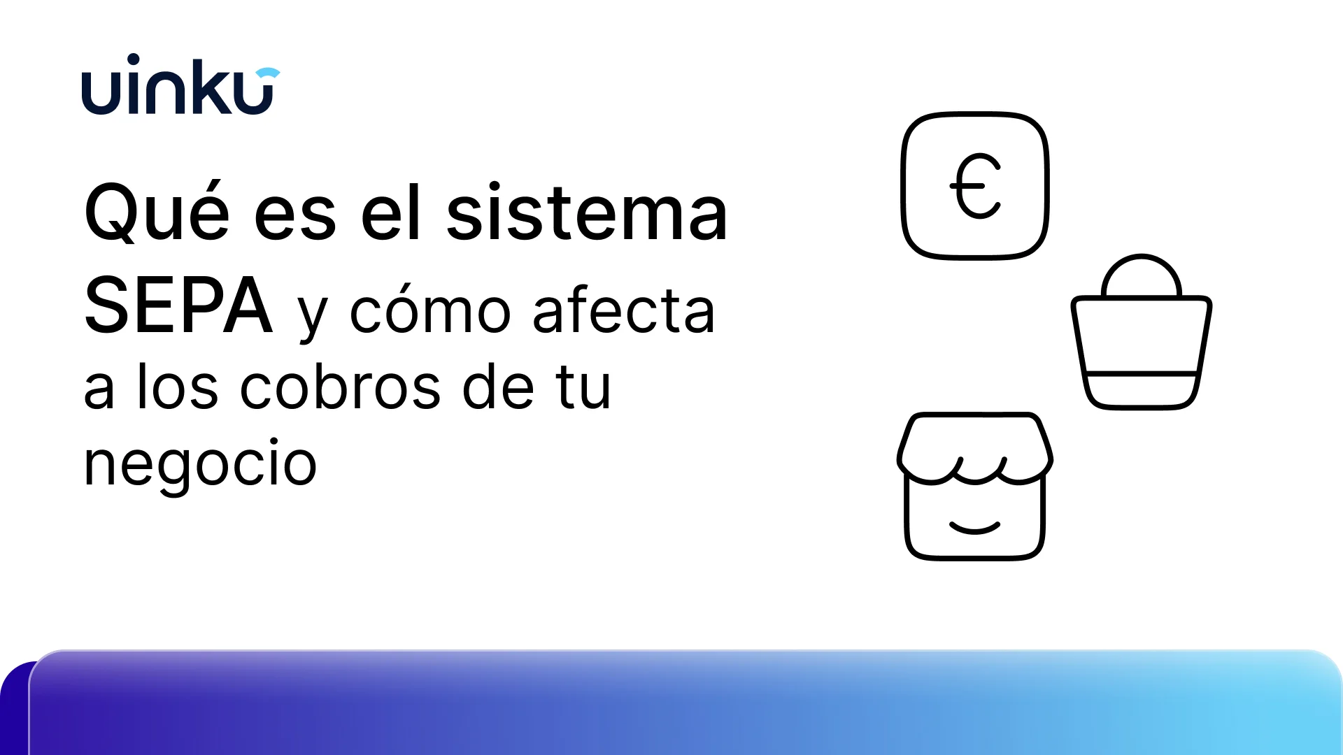 ¿Qué es el sistema SEPA y cómo afecta a los cobros de tu negocio?